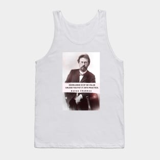 Anton Chekhov portrait and  Quote: “Knowledge is of no value unless you put it into practice.” Tank Top